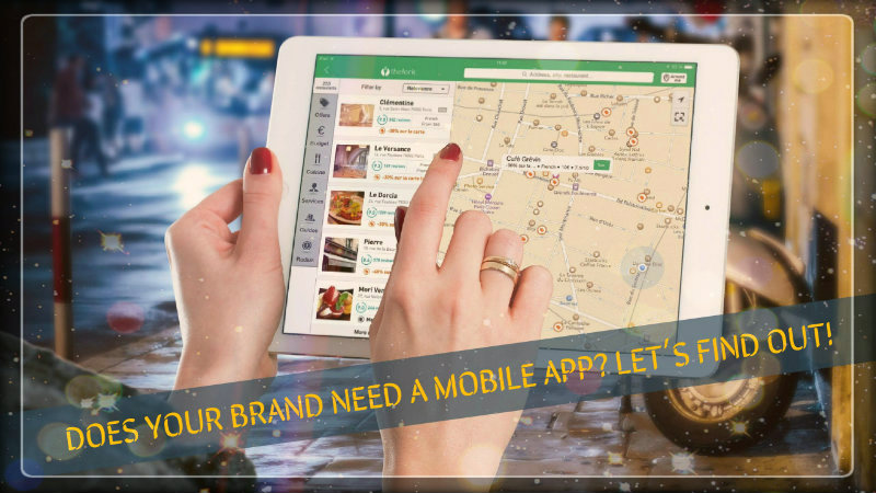 Does Your Brand Need A Mobile App? Let’s Find Out!